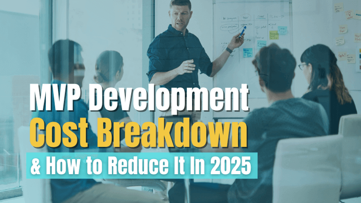 MVP Development Cost Breakdown & How to Reduce It In 2025