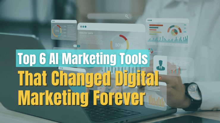 Top 6 AI Marketing Tools That Changed Digital Marketing Forever