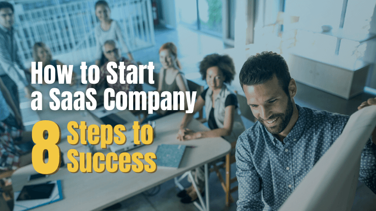 How to Start a SaaS Company: 8 Steps to Success