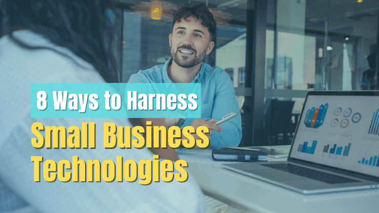 8 Ways to Harness the Power of Small Business Technologies