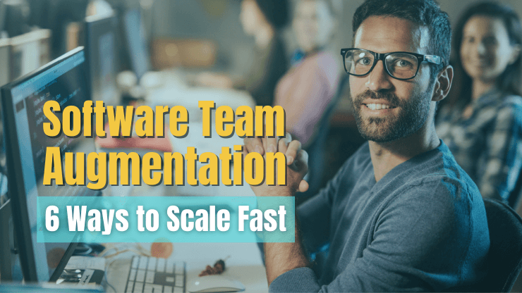 6 Ways to Scale Fast – Software Team Augmentation