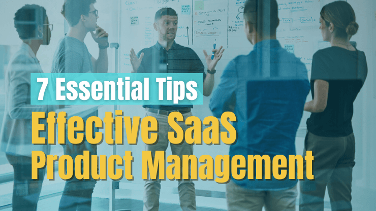 7 Essential Tips for Effective SaaS Product Management