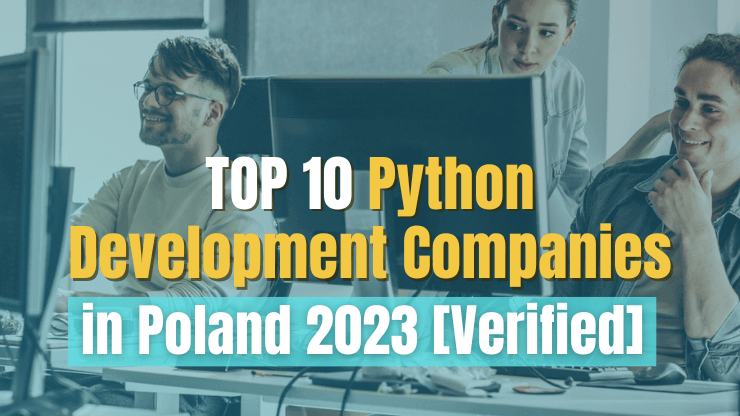 Top 10 Python Development Companies in Poland 2023 [Verified]