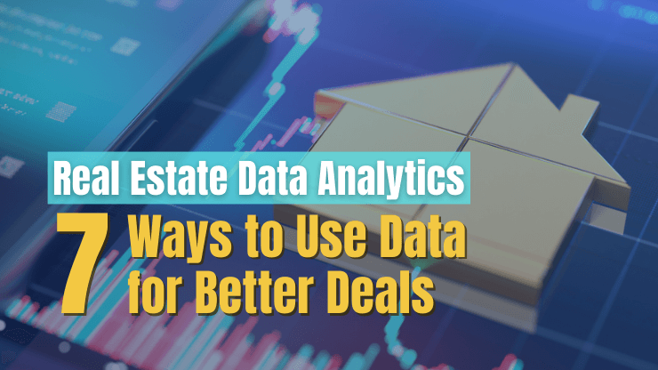 Real Estate Data Analytics - 7 Ways to Use Data for Better Deals