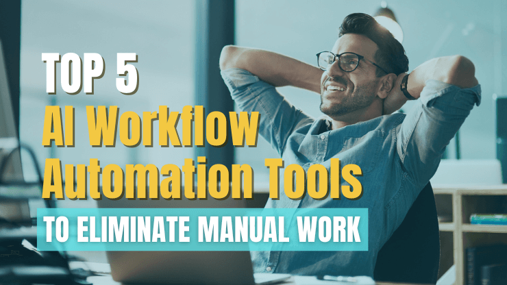 Top 5 AI Workflow Automation Tools to Eliminate Manual Work