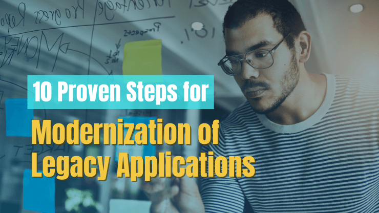 10 Proven Steps for Modernization of Legacy Applications