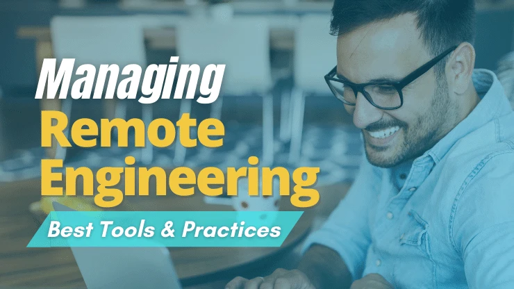 Managing Remote Engineering Teams — Best Practices & Tools
