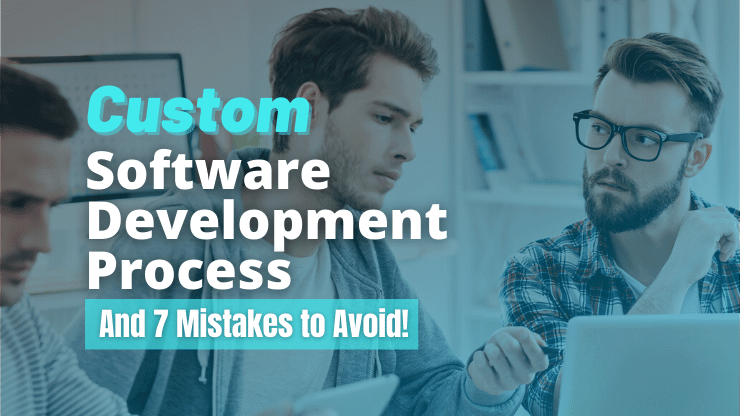 Custom Software Development Process and 7 Mistakes to Avoid