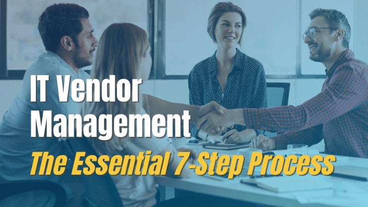 IT Vendor Management: The Essential 7-Step Process