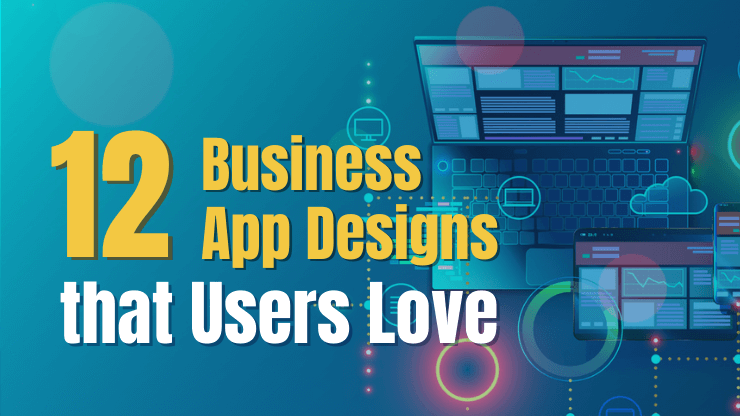 12 Business App Designs that Users Love