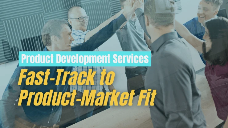 Product Development Services - Fast-Track to Product-Market Fit