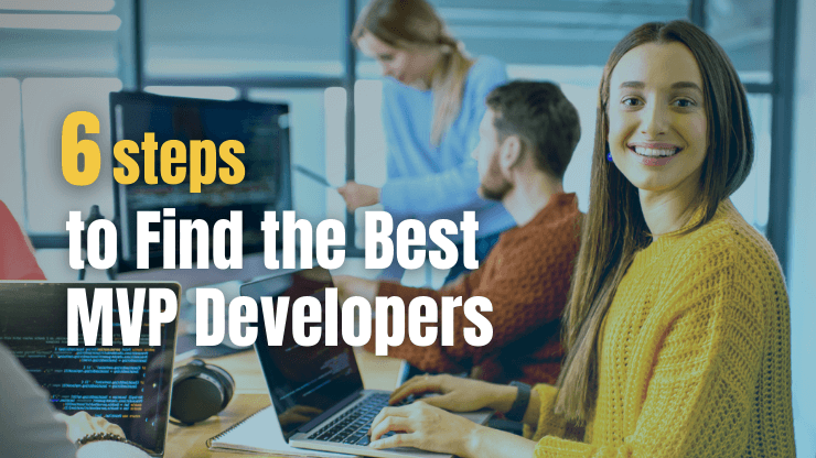 6 Steps to Find the Best MVP Developers for Your Startup Idea