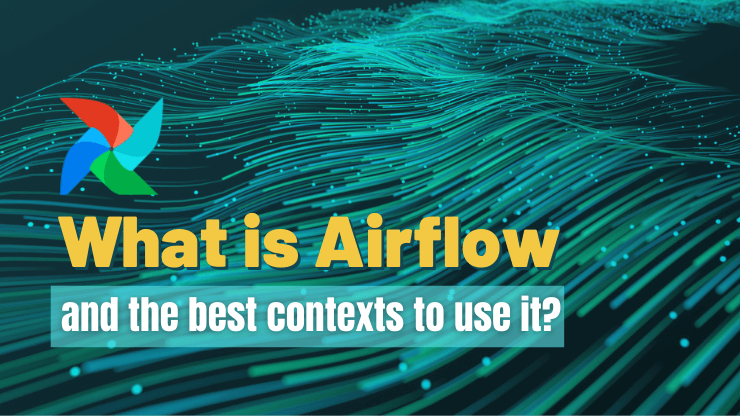 What is Airflow and the best contexts to use it?