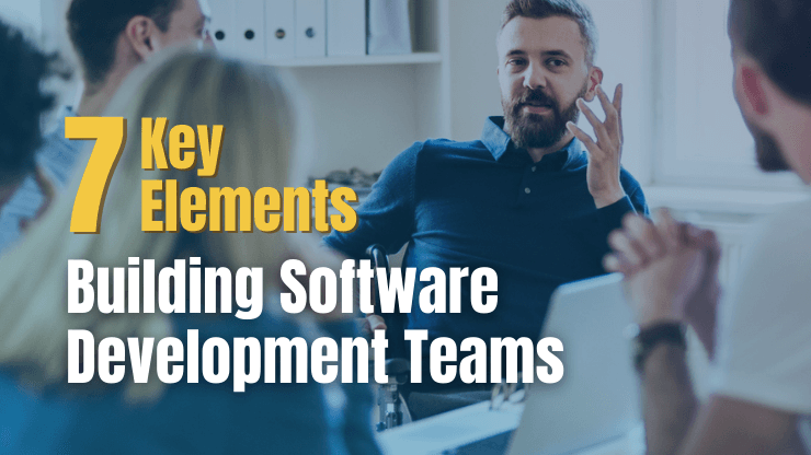 7 Key Elements of Building Software Development Teams