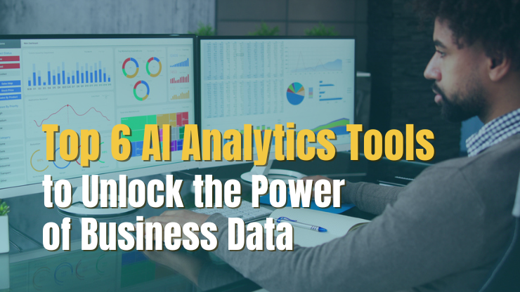 Top 6 AI Analytics Tools to Unlock the Power of Business Data