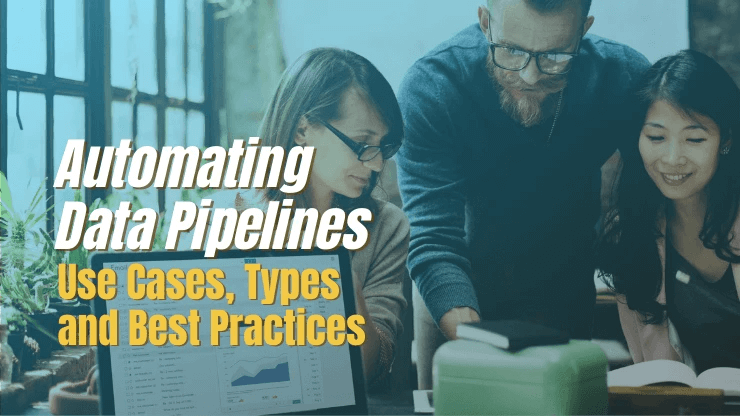 Automating Data Pipelines — Types, Use Cases, Best Practices