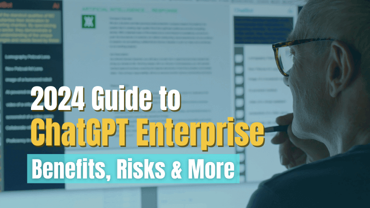 2024 Guide to ChatGPT Enterprise [Benefits, Risks & More]