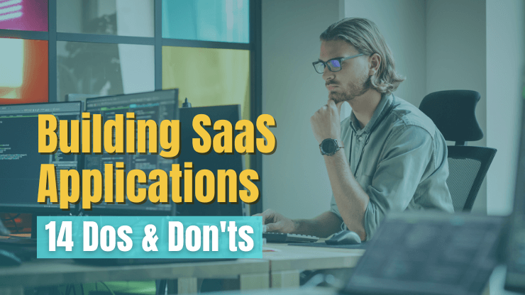 14 Dos & Don'ts of Building SaaS Applications in 2023
