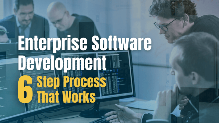 6-Step Enterprise Software Development Process That Works