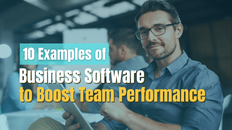 10 Examples of Business Software to Boost Team Performance