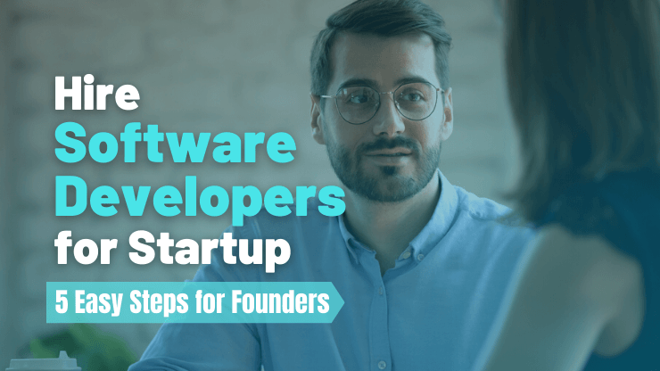 Hire Software Developers for Startup — 5 Easy Steps for Founders