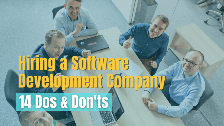 Hiring a Software Development Company - 14 Dos & Don'ts