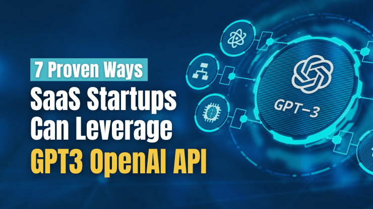 7 Proven Ways SaaS Startups Can Leverage GPT3 OpenAI API