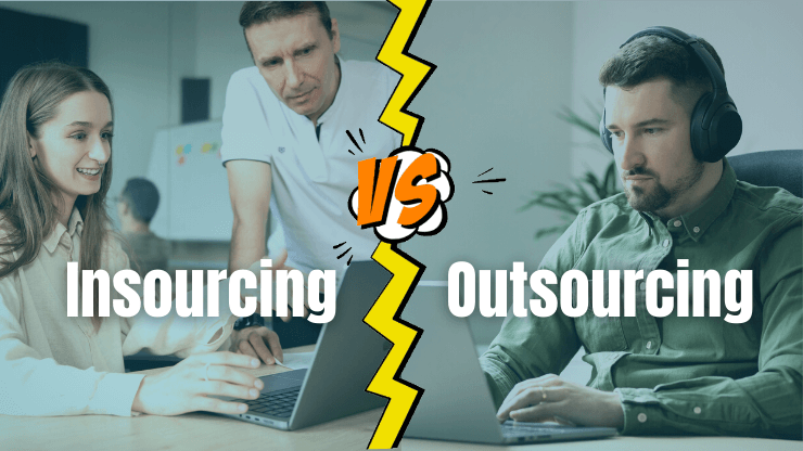 Insourcing vs Outsourcing — 6 Key Differences and Case Studies