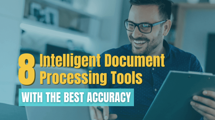 8 Intelligent Document Processing Tools With The Best Accuracy