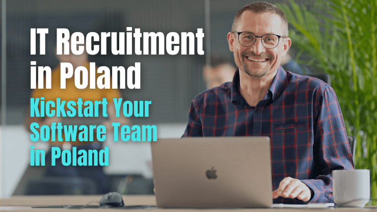 IT Recruitment in Poland: Kickstart Your Software Team in Poland