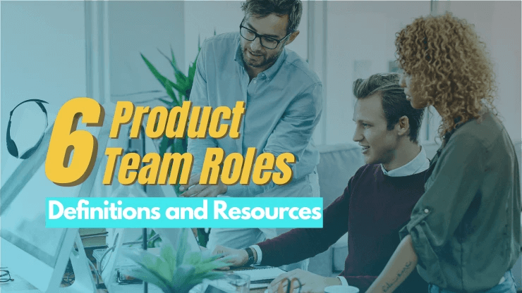 6 Essential Product Team Roles [Definitions and Resources]