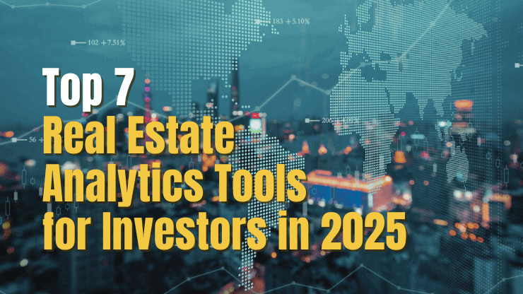 Top 7 Real Estate Analytics Tools for Investors in 2025