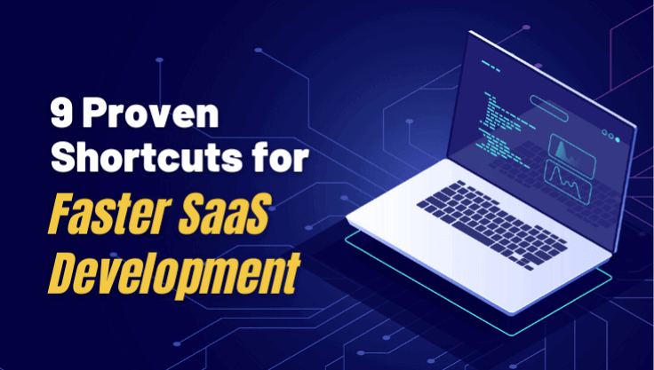 9 Proven Shortcuts for Faster SaaS Application Development