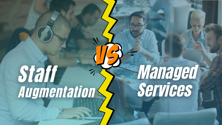Staff Augmentation vs Managed Services — What, When & How?
