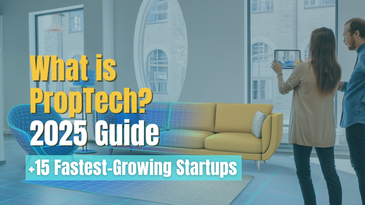 What is PropTech? 2023 Guide [+15 Fastest-Growing Startups]