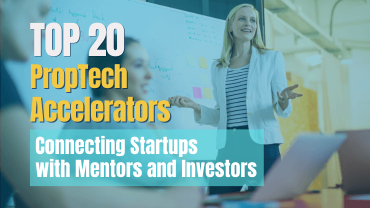 Top 20 PropTech Accelerators — Connecting Startups with Mentors and Investors